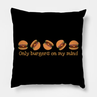 Only Burgers On My Mind Pillow