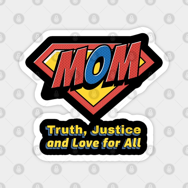 Mom Truth Justice and Love for All - Funny Superhero Gift Magnet by Dad and Co