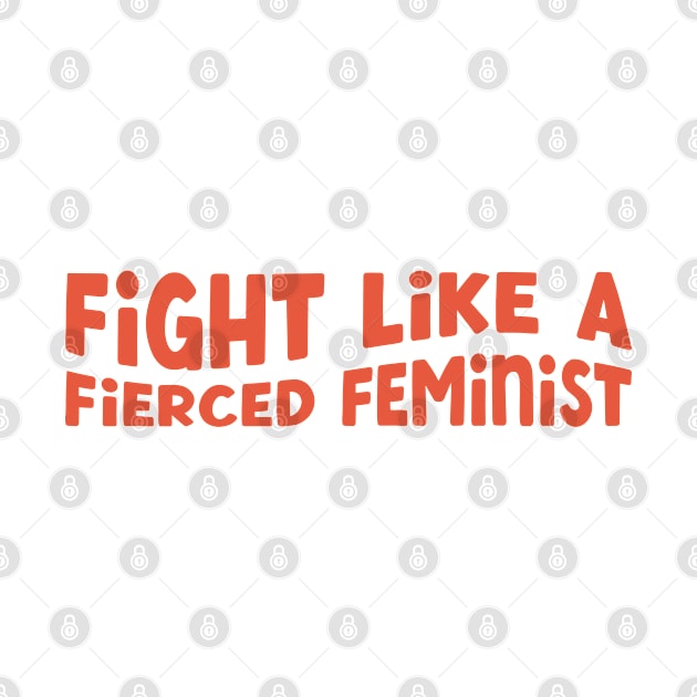 Fight Like a Fierced Feminist by Pridish