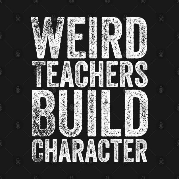 Weird Teachers Build Character by Bourdia Mohemad