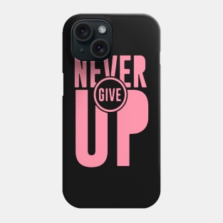 Never Give Up Pink Cancer Warrior Shirt Phone Case