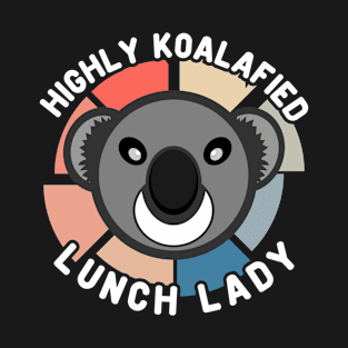 Koala Bear Highly Koalafied Lunch Lady Appreciation T-Shirt