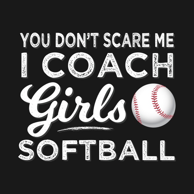 You Don't Scare Me I Coach Softball Gift by Tracy