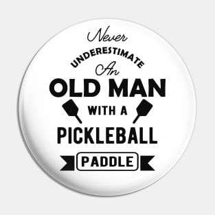 Pickleball - Never underestimate an old man with a pickleball paddle Pin