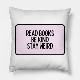 Read Books, Be Kind, Stay Weird - Inspiring Quotes Pillow