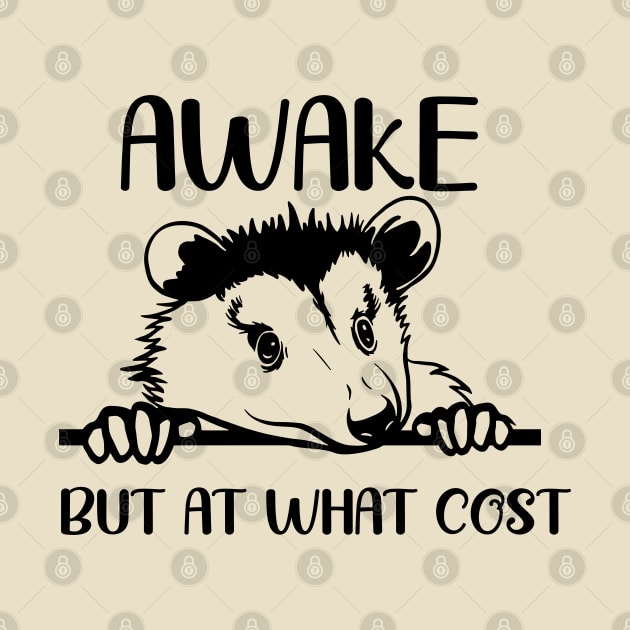 Awake but at What Cost Funny Possum by zofry's life