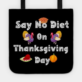 Say No Diet On Thanksgiving Day Tote