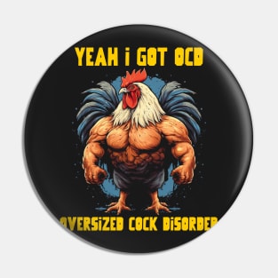 Yeah I got OCD, oversized cock disorder Pin