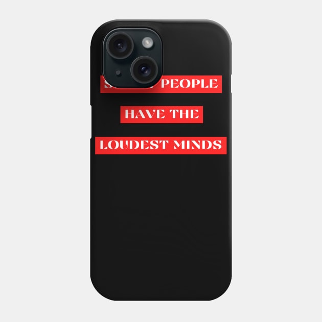 Silent people have the loudest minds Phone Case by Bobstore