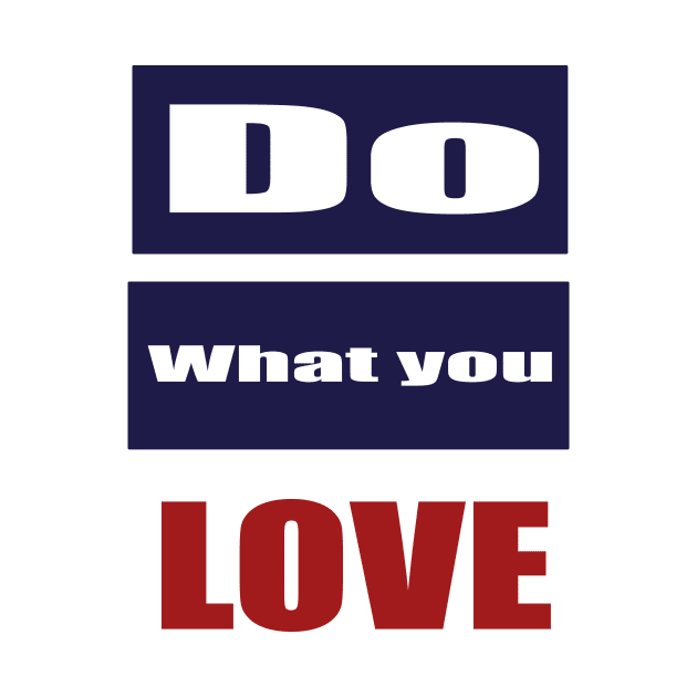 Do What You Love by Prime Quality Designs