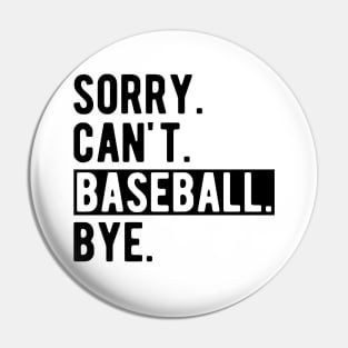 Baseball - Sorry. Can't. Baseball. Bye. Pin