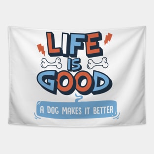 Life is Good. A Dog Makes it Better. Tapestry