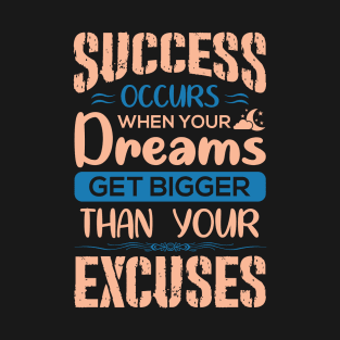 Motivational sticker design, Success occurs when your dreams get bigger than your excuses, Inspirational Success Quotes T-Shirt