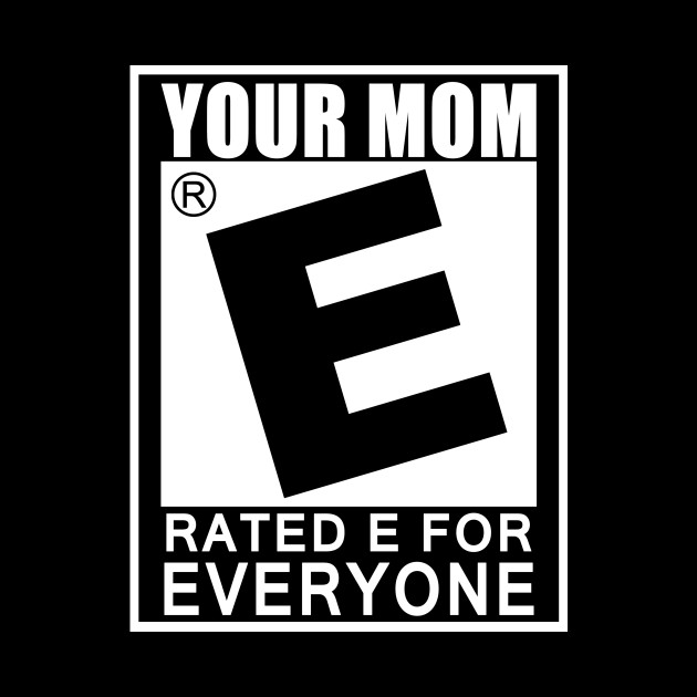 Your Mom Is Rated E For Everyone Funny Offensive Gaming College Mom Mask Teepublic