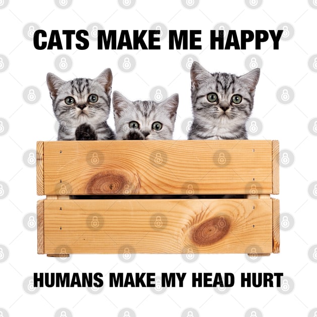 CATS MAKE ME HAPPY HUMANS MAKE MY HEAD HURT by Adisa_store