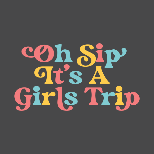 Girls Trip Oh Sip It's A Girls Trip Vacation Group Matching by PodDesignShop