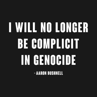 I will no longer be complicit in genocide - Aaron Bushnell T-Shirt