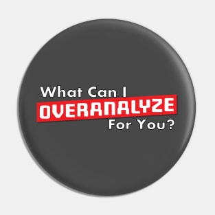 What Can I Overanalyze For You ? Pin