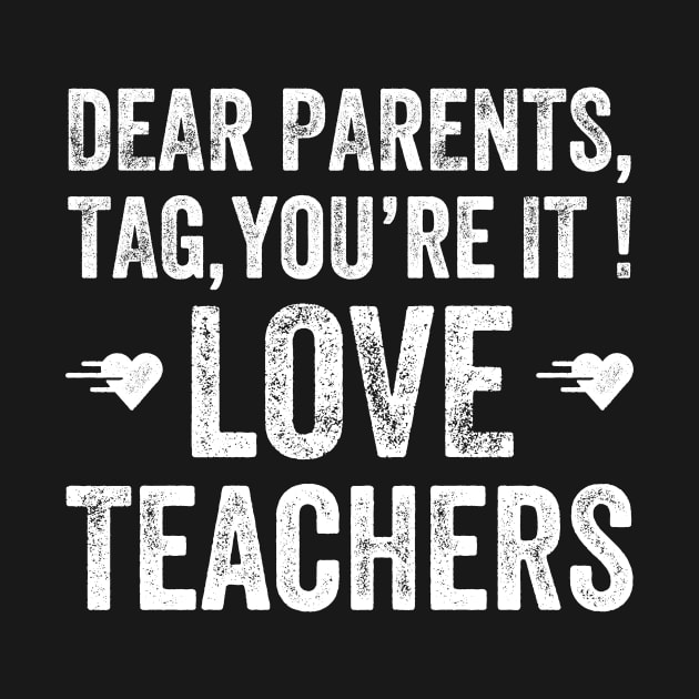 Dear parents, tag you're it love teachers by captainmood