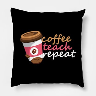 Coffee Teach Repeat Pillow