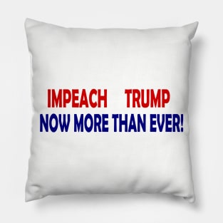 Impeach Trump Now More Than Ever Pillow