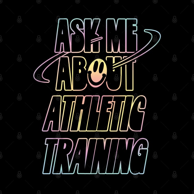 Ask Me About Athletic Training by orlumbustheseller