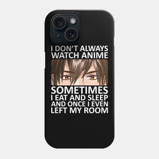 I Don't Always Watch Anime Phone Case