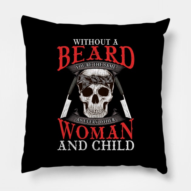 Without a Beard You're The Same As Everyone Else Pillow by theperfectpresents