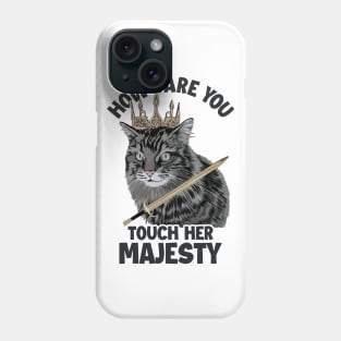 How Dare You Touch Her Majesty Cat Mom Cat Lovers Funny Cat Phone Case