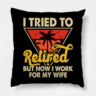 I Tired To Retired But Now I Work For My Wife T shirt For Women T-Shirt Pillow