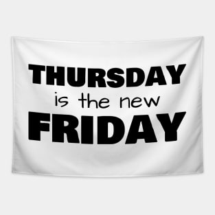 Thursday is the new Friday - Black text Tapestry