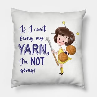 If I can't bring my yarn I'm not going - crocheting funny Pillow