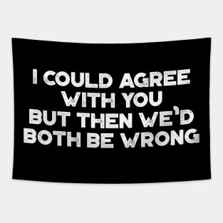 I Could Agree With You Funny Vintage Retro (White) Tapestry