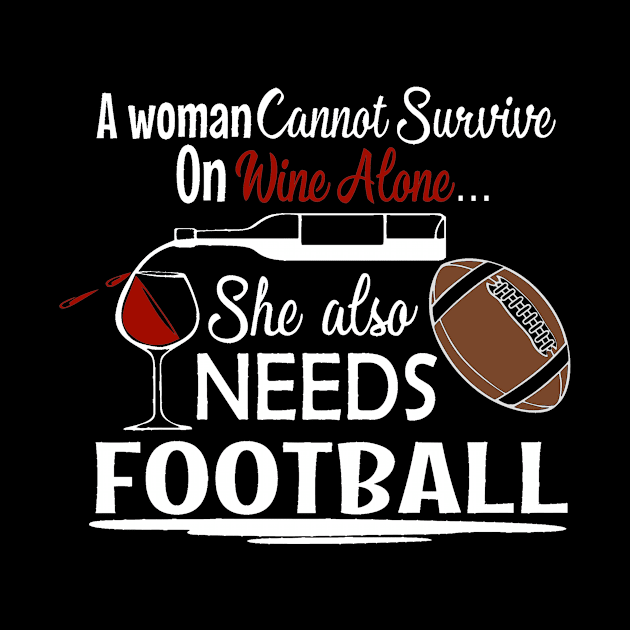 A Woman Can't Survive on Wine Alone She Also Needs Football by LucyMacDesigns