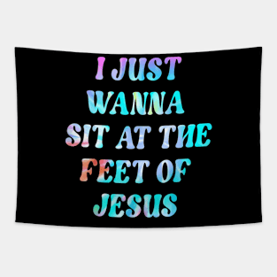 Tie Dye I Just Wanna Sit At The Feet Of Jesus Aesthetic Tapestry