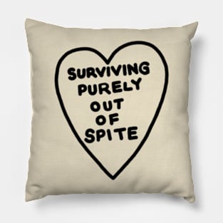 Surviving Purely Out Of Spite Pillow