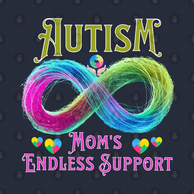 Mom endless support - mom autism awareness by TaansCreation 