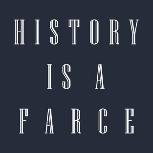 History is A Farce T-Shirt