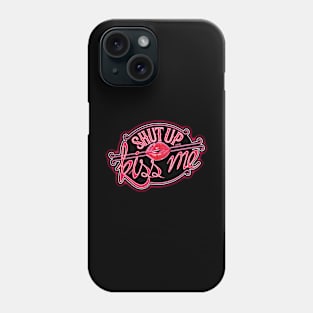 Shut Up and Kiss Me Phone Case