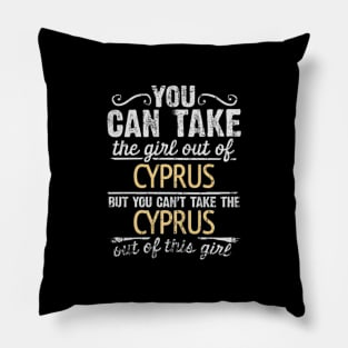 You Can Take The Girl Out Of Cyprus But You Cant Take The Cyprus Out Of The Girl Design - Gift for Cypriot With Cyprus Roots Pillow