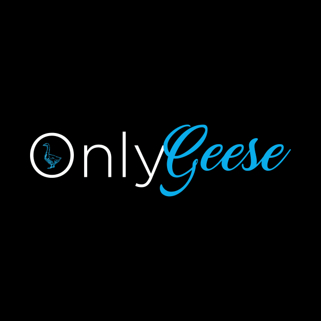 OnlyGeese (White Letter Logo) by OnlyGeeses