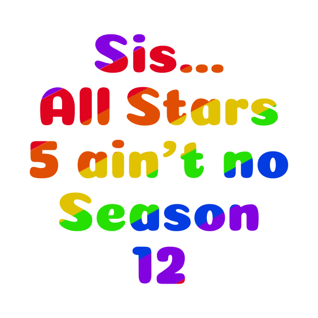 Sis...All Stars 5 ain’t no Season 12 by MamaODea