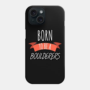 Born to be a boulderers Phone Case