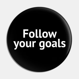 Follow your goals Pin