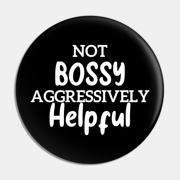 Not Bossy Aggressively Helpful Funny Pin by Azz4art