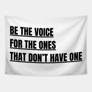 Be the voice for the ones that don't have one Tapestry