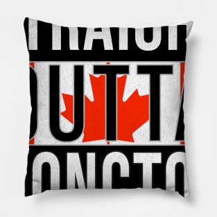 Straight Outta Moncton - Gift for Canadian From Moncton New Brunswick Pillow
