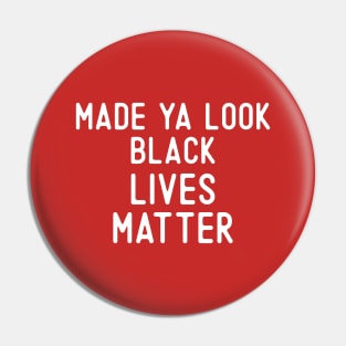 Made Ya Look Black Lives Matter Pin