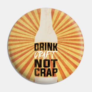 Drink Craft Not Crap Pin