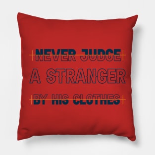 Never judge a stranger by his clothes. Wisdom - Inspirational Quote! Pillow